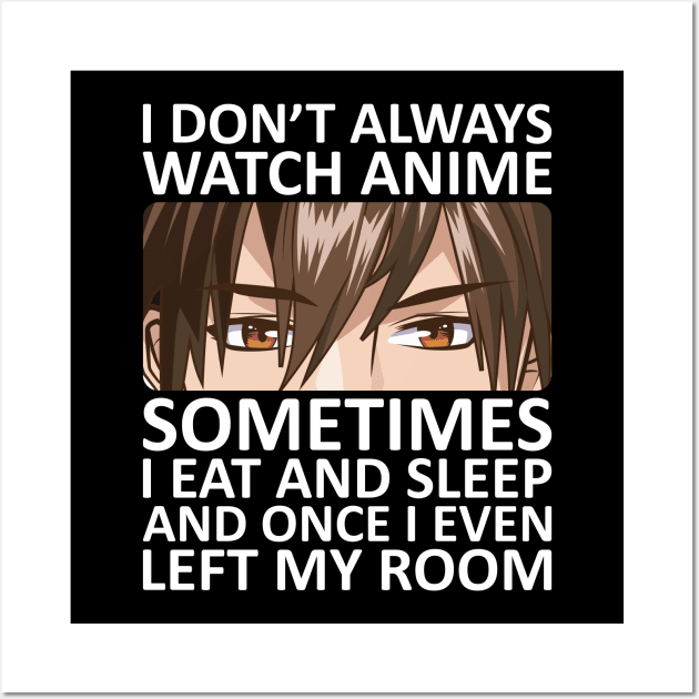 I Don't Always Watch Anime Wall Art by DragonTees